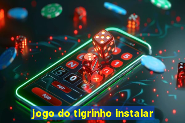 jogo do tigrinho instalar